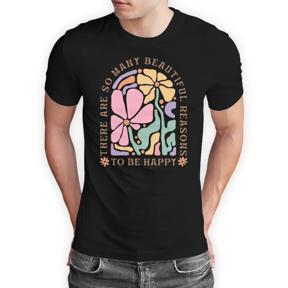 T-Shirt "There are so many beautiful reasons to be happy" mit anpassbarem Druck