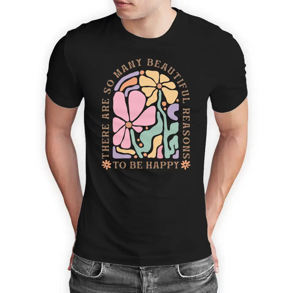 T-Shirt "There are so many beautiful reasons to be happy" mit anpassbarem Druck