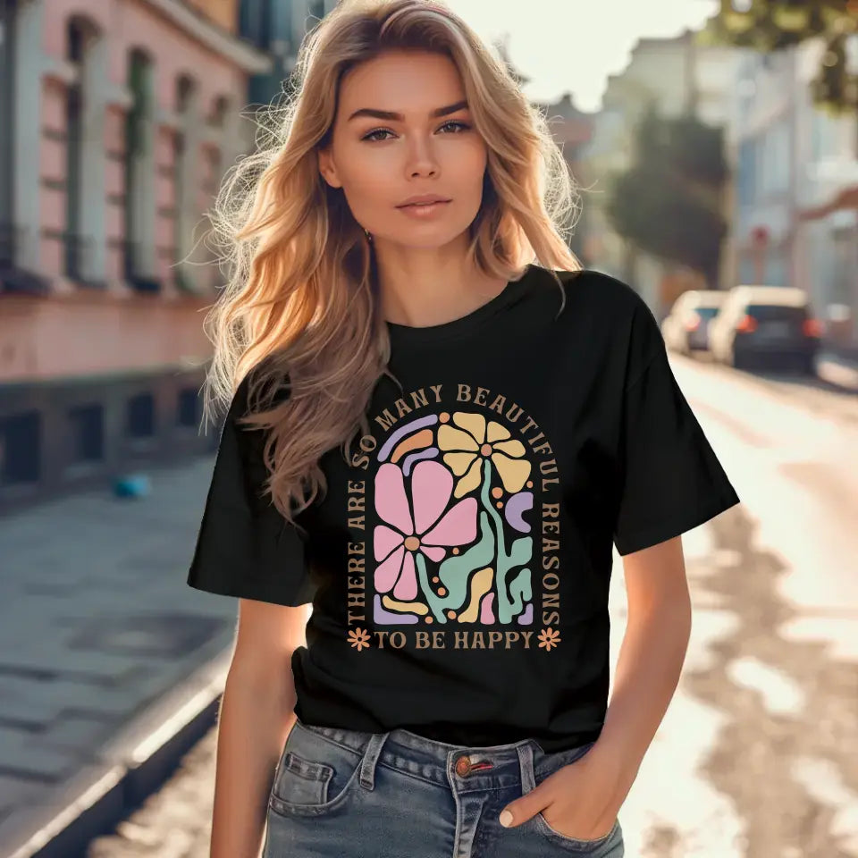 T-Shirt "There are so many beautiful reasons to be happy" mit anpassbarem Druck