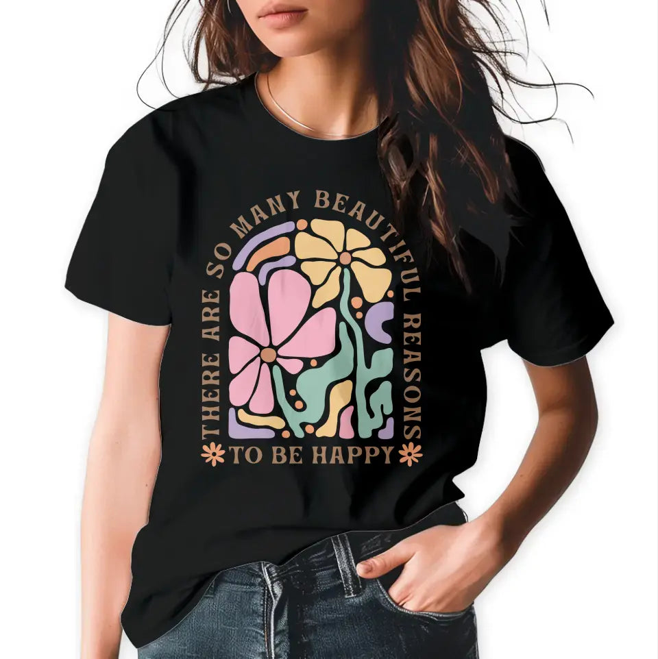 T-Shirt "There are so many beautiful reasons to be happy" mit anpassbarem Druck