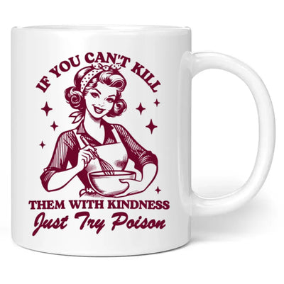 Tasse "If you can't kill them with kindness, just try poison"