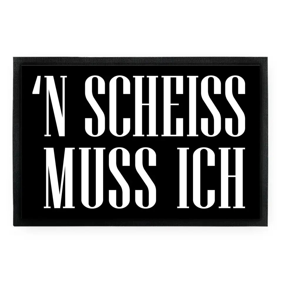 Fußmatte "'n scheiss muss ich"