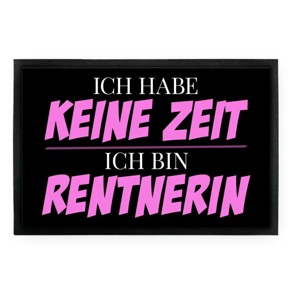 Fußmatte "Ich habe keine Zeit. Ich bin Rentnerin."