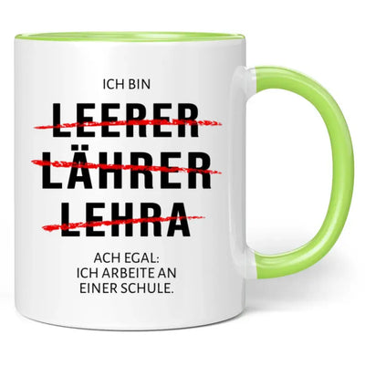 Tasse "Ich bin Leerer, Lährer, Lehra ... Ach egal: Ich arbeite an einer Schule."