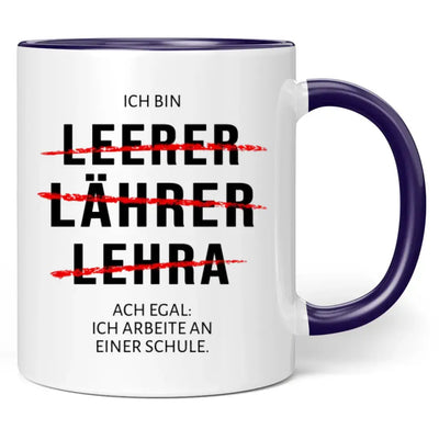 Tasse "Ich bin Leerer, Lährer, Lehra ... Ach egal: Ich arbeite an einer Schule."