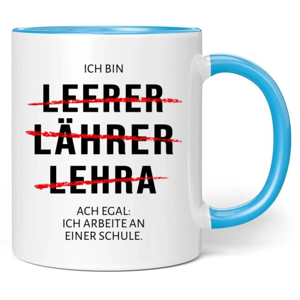 Tasse "Ich bin Leerer, Lährer, Lehra ... Ach egal: Ich arbeite an einer Schule."