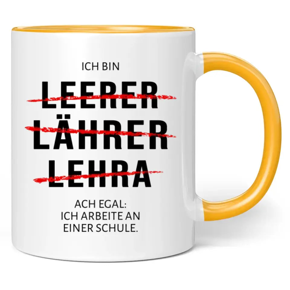 Tasse "Ich bin Leerer, Lährer, Lehra ... Ach egal: Ich arbeite an einer Schule."