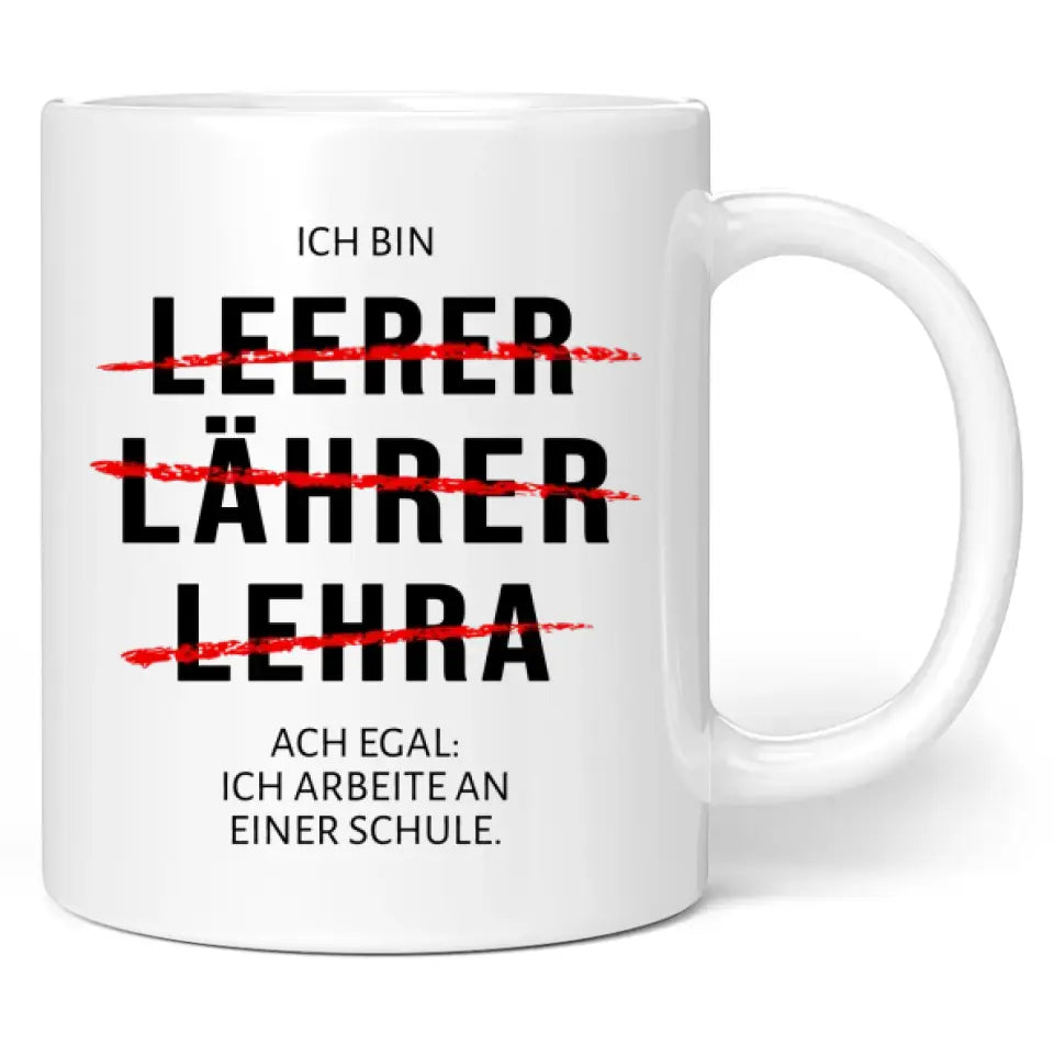 Tasse "Ich bin Leerer, Lährer, Lehra ... Ach egal: Ich arbeite an einer Schule."