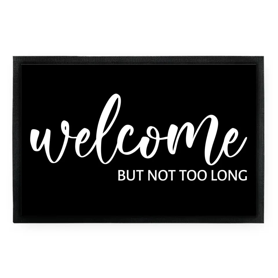 Fußmatte "welcome - but not too long"