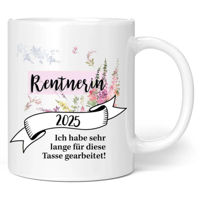 Tasse "Rentnerin 2025 - Ich habe sehr lange für diese Tasse gearbeitet!"